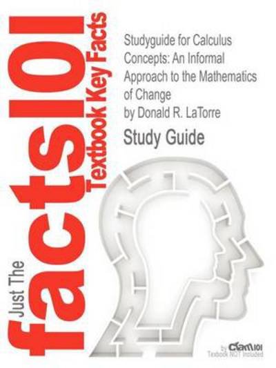 Cover for Cram101 Textbook Reviews · Studyguide for Calculus Concepts: an Informal Approach to the Mathematics of Change by Latorre, Donald R., Isbn 9781439049570 (Paperback Book) (2012)