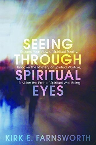 Cover for Kirk E. Farnsworth · Seeing Through Spiritual Eyes: Expand Your View of Spiritual Reality, Uncover the Mystery of Spiritual Warfare, Envision the Path of Spiritual Well-being (Paperback Book) (2014)