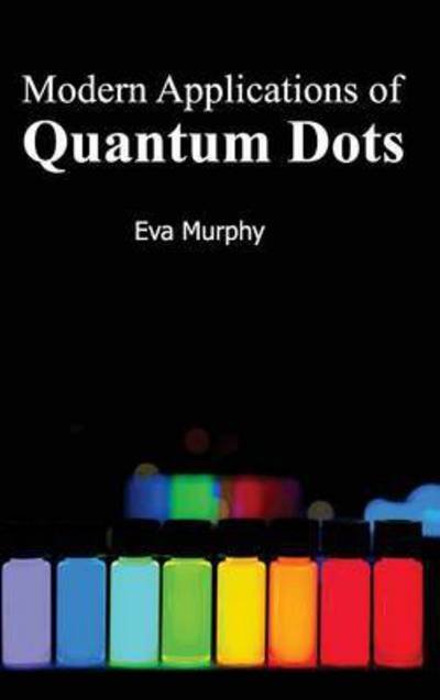 Cover for Eva Murphy · Modern Applications of Quantum Dots (Hardcover Book) (2015)
