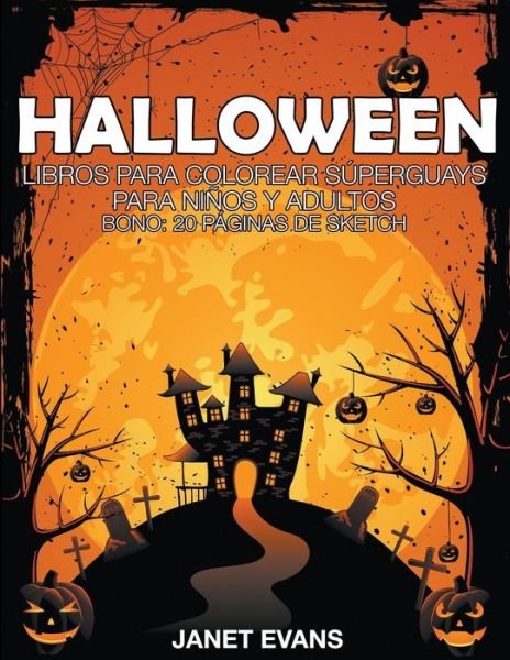 Cover for Janet Evans · Halloween: Libros Para Colorear Superguays Para Ninos Y Adultos (Bono: 20 Paginas De Sketch) (Spanish Edition) (Paperback Book) [Spanish edition] (2014)