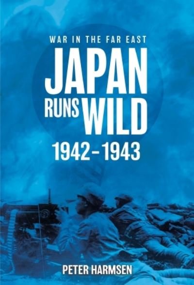 Cover for Peter Harmsen · Japan Runs Wild, 1942–1943 (Paperback Book) (2024)