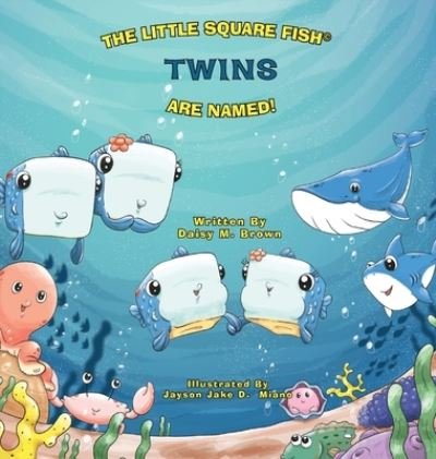 Cover for Daisy M Brown · The Little Square Fish Twins Are Named (Hardcover Book) (2021)