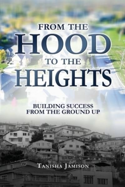 Cover for Tanisha Jamison · From the Hood to the Heights (Paperback Book) (2021)