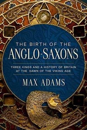 Cover for Adams Max · Birth Of The Anglo Saxons (Book) (2025)