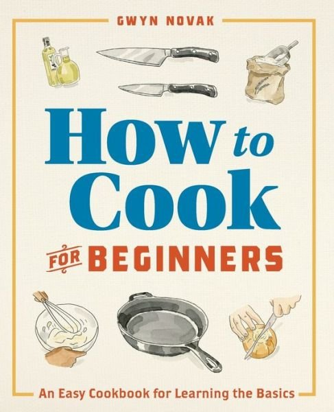 Cover for Gwyn Novak · How to Cook for Beginners: An Easy Cookbook for Learning the Basics - How to Cook (Paperback Book) (2019)