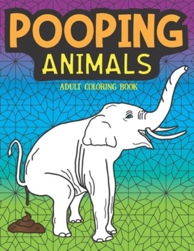 Cover for What the Farce Publishing · Pooping Animals Adult Coloring Book (Paperback Book) (2019)