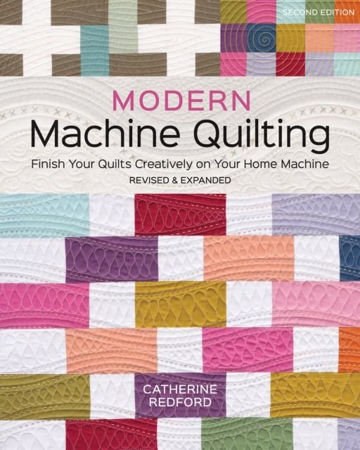 Cover for Catherine Redford · Modern Machine Quilting (Second Edition): Finish Your Quilts Creatively on Your Home Machine (Paperback Book) [Second edition] (2026)