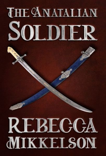 Cover for Rebecca Mikkelson · The Anatalian Soldier - The Anatalian (Hardcover Book) (2021)