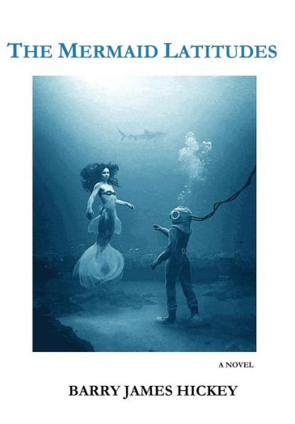 Cover for Barry James Hickey · The Mermaid Latitudes (Hardcover Book) (2019)