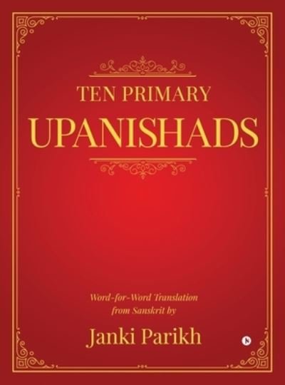Cover for Janki Parikh · Ten Primary Upanishads: Word-for-Word Translation from Sanskrit (Hardcover Book) (2022)