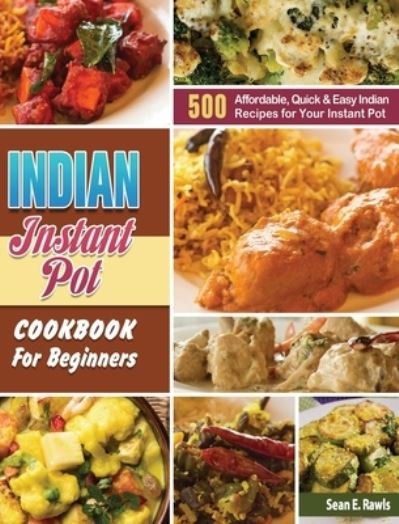 Cover for Sean E Rawls · Indian Instant Pot Cookbook For Beginners (Hardcover Book) (2019)