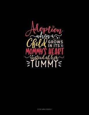 Cover for Greenyx Publishing · Adoption When A Child Grows In Its Mommy's Heart Instead Of Her Tummy (Paperback Book) (2019)
