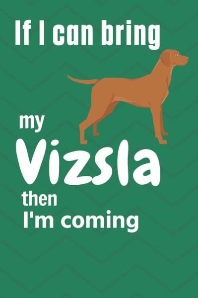 Cover for Wowpooch Press · If I can bring my Vizsla then I'm coming (Paperback Book) (2019)