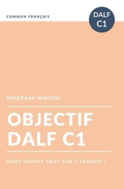 Cover for Stéphane Wattier · Objectif DALF C1 - Objectifs (Paperback Book) (2020)