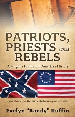 Cover for Evelyn Randy Ruffin · Patriots, Priests and Rebels: A Virginia Family and America's History (Paperback Book) (2023)