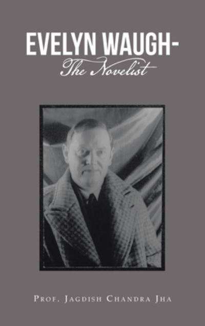 Cover for Prof. Jagdish Chandra Jha · Evelyn Waugh- the Novelist (Book) (2023)
