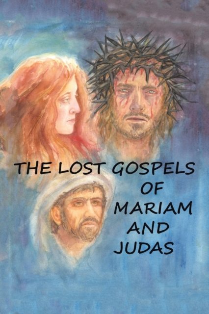 Cover for REV William Williams · The Lost Gospels of Mariam &amp; Judas (Paperback Book) (2021)