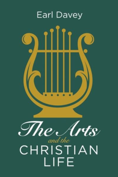 Cover for Earl Davey · Arts and the Christian Life (Book) (2022)