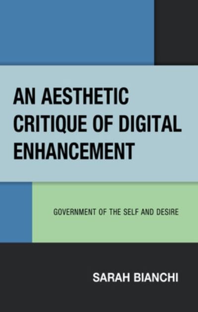 Cover for Sarah Bianchi · An Aesthetic Critique of Digital Enhancement: Government of the Self and Desire (Hardcover Book) (2023)