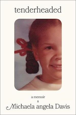 Cover for Michaela angela Davis · Tenderheaded: A Memoir (Hardcover Book) (2025)