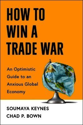 Cover for Soumaya Keynes-Chad Bown · How To Win A Trade War (Book) (2026)
