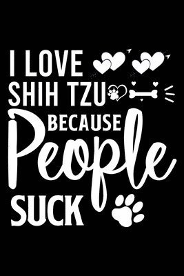 Cover for Creative Dog Design Journal · I Love Shih Tzu Because People Suck (Paperback Book) (2019)