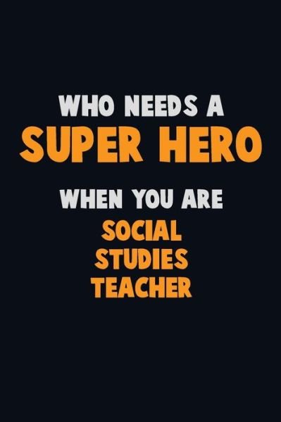 Cover for Emma Loren · Who Need A SUPER HERO, When You Are Social Studies Teacher (Paperback Book) (2019)