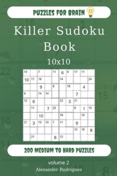 Cover for Alexander Rodriguez · Puzzles for Brain - Killer Sudoku Book 200 Medium to Hard Puzzles 10x10 (volume 2) (Paperback Book) (2019)