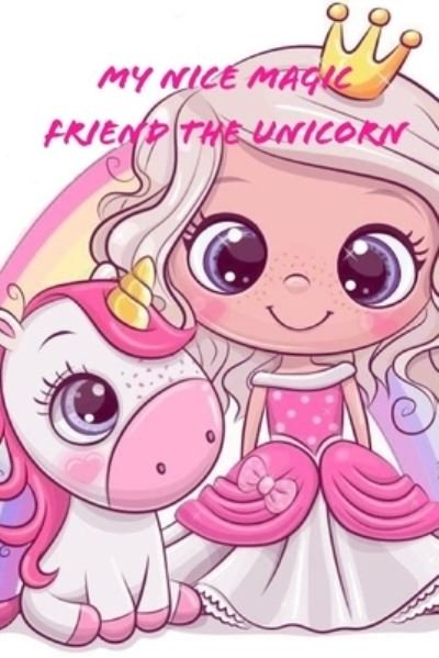 Cover for Wonderland For Children · My Nice Magic Friend The Unicorn (Paperback Book) (2019)