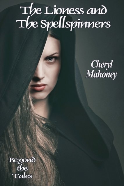 Cover for Cheryl Mahoney · The Lioness and the Spellspinners (Paperback Book) (2016)