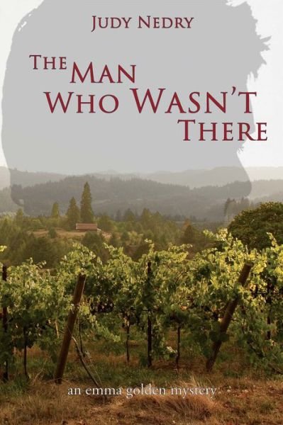 Cover for Judy Nedry · The Man Who Wasn't There: an emma golden mystery - Emma Golden Mystery Series (Paperback Book) (2015)