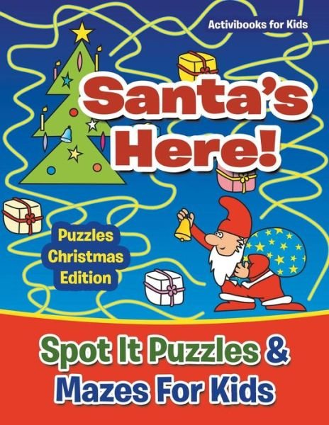 Cover for Activibooks For Kids · Santas Here! Spot It Puzzles &amp; Mazes For Kids - Puzzles Christmas Edition (Paperback Book) (2016)