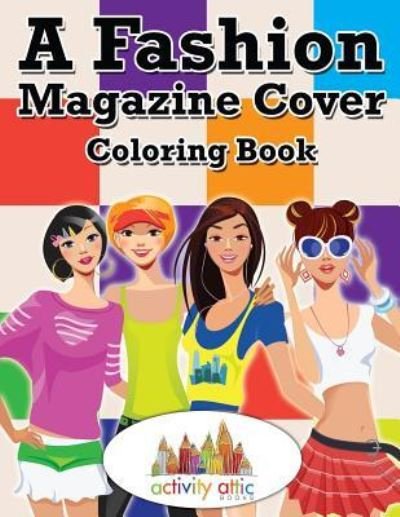 Cover for Activity Attic Books · A Fashion Magazine Cover Coloring Book (Paperback Book) (2016)