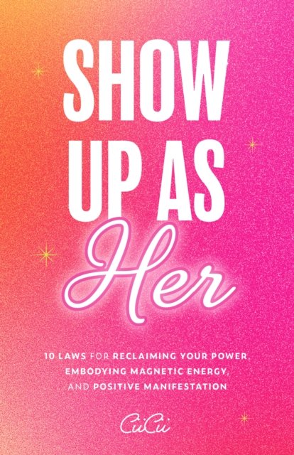 Cover for CiiCii · Show Up as Her: Ten Laws for Reclaiming Your Power, Embodying Magnetic Energy, and Positive Manifestation (Book for Growth, Self-Empowerment Book) (Hardcover Book) (2025)