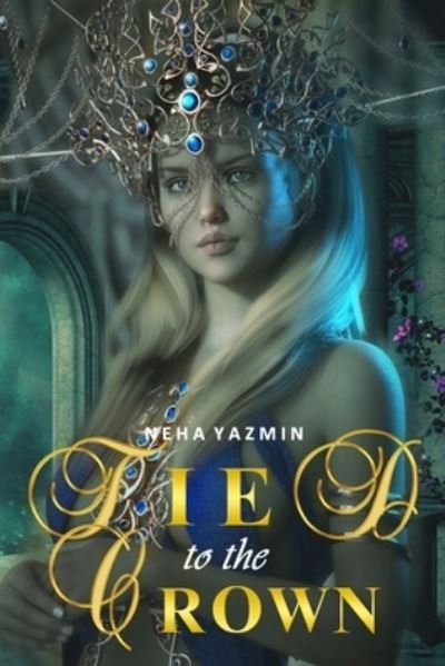 Cover for Neha Yazmin · Tied to the Crown (Book) (2019)
