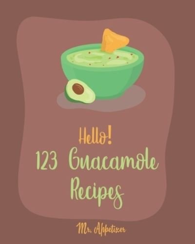Cover for Mr Appetizer · Hello! 123 Guacamole Recipes (Paperback Book) (2019)