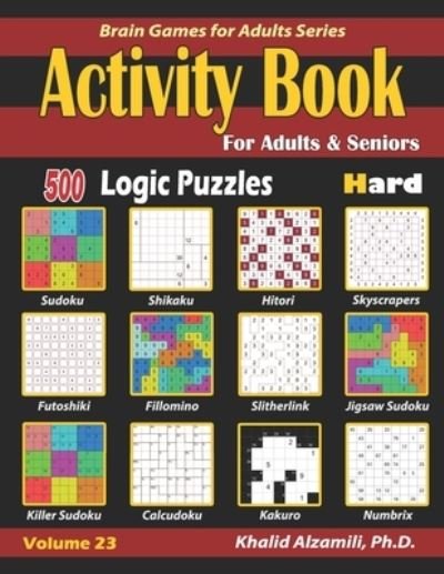 Cover for Dr. Khalid Alzamili · Activity Book for Adults &amp; Seniors : 500 Hard Logic Puzzles (Paperback Book) (2019)