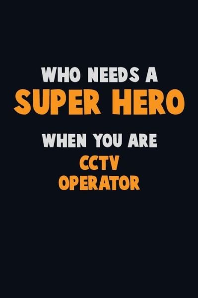 Cover for Emma Loren · Who Need A SUPER HERO, When You Are CCTV Operator (Paperback Book) (2019)