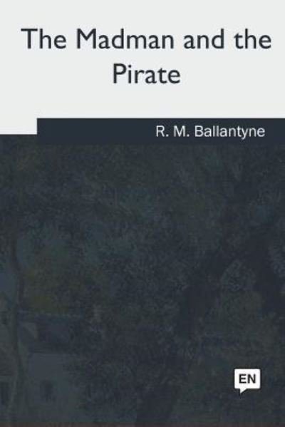 Cover for Robert Michael Ballantyne · The Madman and the Pirate (Paperback Book) (2018)