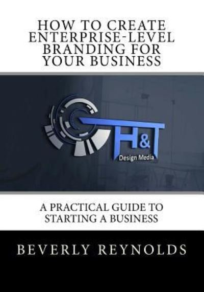 Cover for Beverly Reynolds · How to Create Enterprise-Level Branding for Your Business (Paperback Book) (2018)