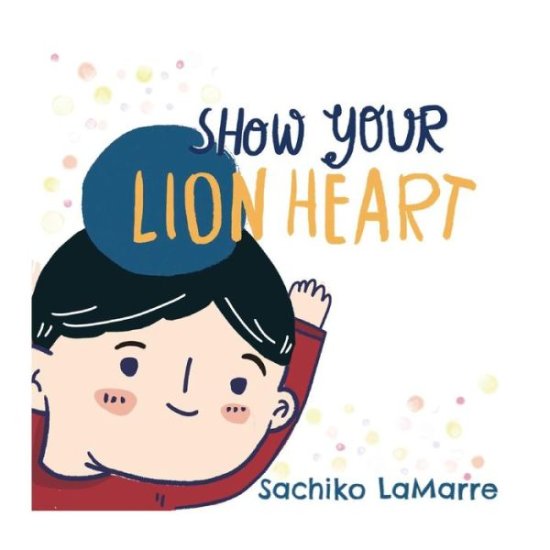 Cover for Sachiko Lamarre · Show Your Lion Heart (Paperback Book) (2018)