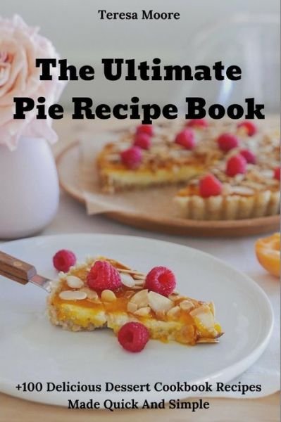 The Ultimate Pie Recipe Book - Teresa Moore - 图书 -  - 9781719970310 - 2018年8月30日