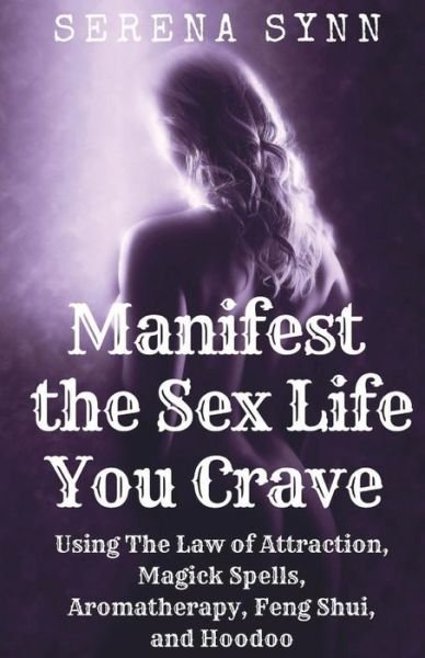 Cover for Serena Synn · Manifest the Sex Life You Crave (Paperback Book) (2018)