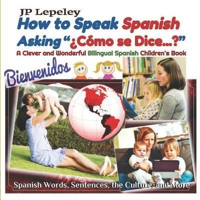 Cover for Jp Lepeley · How to Speak Spanish Asking "?Como se Dice...?" (Paperback Book) (2018)