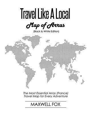 Cover for Maxwell Fox · Travel Like a Local - Map of Arras (Paperback Book) [Black And White edition] (2018)