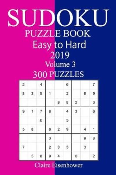 Cover for Claire Eisenhower · 300 Easy to Hard Sudoku Puzzle Book 2019 (Paperback Book) (2018)