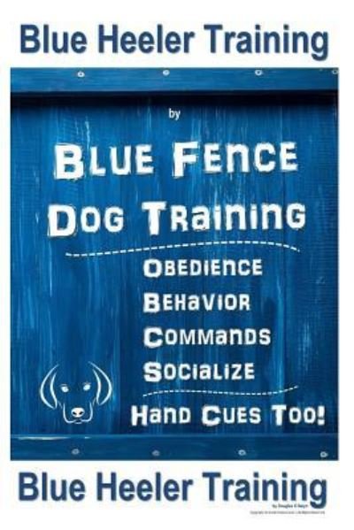 Cover for Douglas K Naiyn · Blue Heeler Training by Blue Fence Dog Training (Paperback Book) (2018)