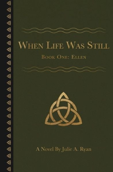 Cover for Julie A Ryan · When Life Was Still: Book One: Ellen - When Life Was Still (Paperback Book) (2020)