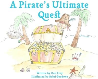 Cover for Casi Ivey · A Pirate's Ultimate Quest (Hardcover Book) (2021)