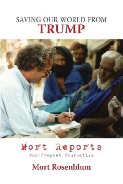 Cover for Mort Rosenblum · Saving Our World From Trump: Mort Reports (Paperback Book) (2020)